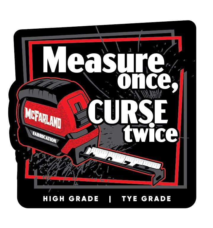 Tye's Measure Once Sticker