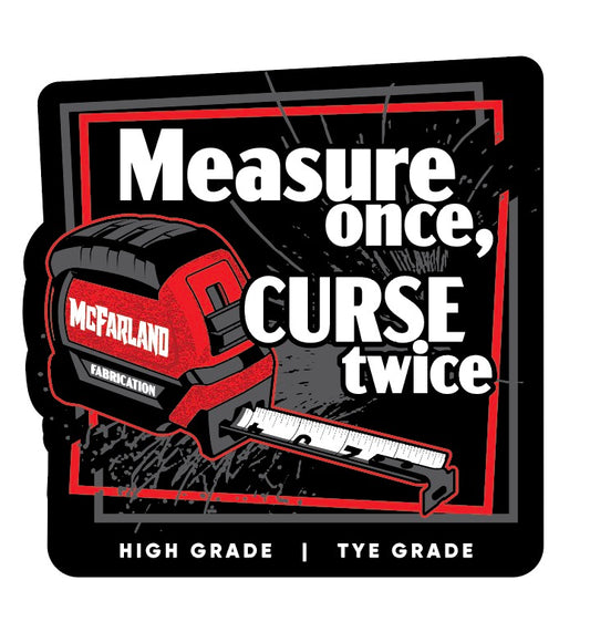 Tye's Measure Once Sticker